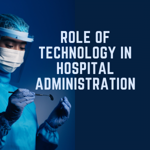 Role of technology in hospital administration
